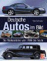 Deutsche Autos im Bild. Die Meilensteine von 1886 bis heute Deutsche Autos im Bild. Die Meilensteine von 1886 bis heute