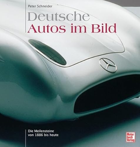 Deutsche Autos im Bild: Die Meilensteine von 1886 bis heute Deutsche Autos im Bild: Die Meilensteine von 1886 bis heute