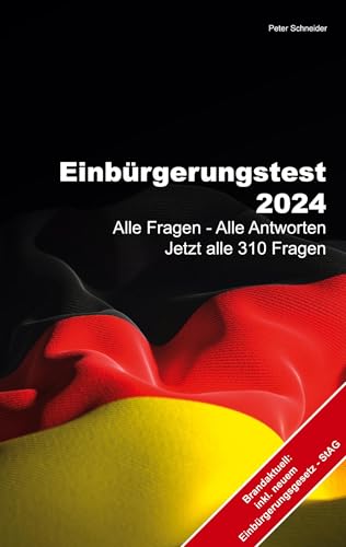 Einbürgerungstest 2024: Alle Fragen - Alle Antworten Jetzt alle 310 Fragen - Einbürgerungsgesetz StAG Einbürgerungstest 2024: Alle Fragen - Alle Antworten Jetzt alle 310 Fragen - Einbürgerungsgesetz StAG