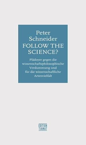 Follow the science?: Plädoyer gegen die wissenschaftsphilosophische Verdummung und für die wissenschaftliche Artenvielfalt (Critica Diabolis)