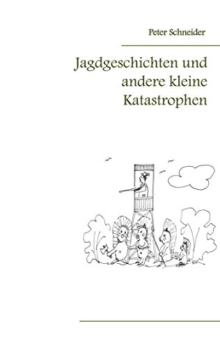 Jagdgeschichten und andere kleine Katastrophen Jagdgeschichten und andere kleine Katastrophen