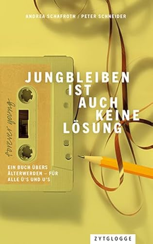 Jungbleiben ist auch keine Lösung: Ein Buch übers Älterwerden von Zytglogge AG