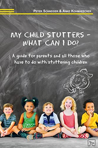 My child stutters – what can I do?: A guide for parents and all those who have to do with stuttering children My child stutters – what can I do?: A guide for parents and all those who have to do with stuttering children