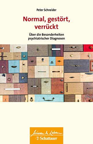 Normal, gestört, verrückt (Wissen & Leben): Über die Besonderheiten psychiatrischer Diagnosen von SCHATTAUER