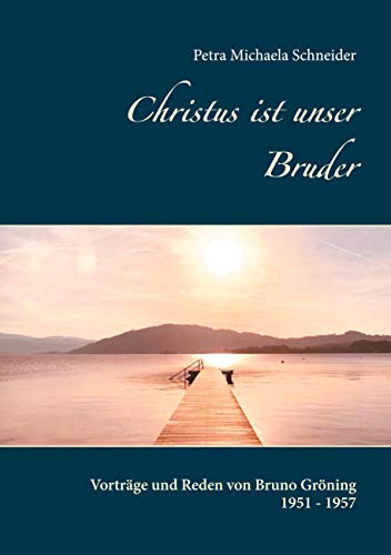 Christus ist unser Bruder: Vorträge und Reden von Bruno Gröning 1951 - 1957