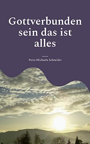 Gottverbunden sein das ist alles: durch die Lehre Bruno Gröning von BoD – Books on Demand