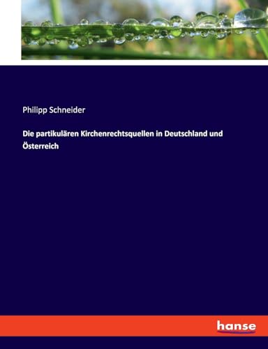 Die partikulären Kirchenrechtsquellen in Deutschland und Österreich von hansebooks