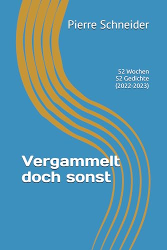 Vergammelt doch sonst: 52 Wochen - 52 Gedichte (2022-2023) von Independently published