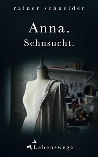 Anna. Sehnsucht. (Lebenswege, Band 1)