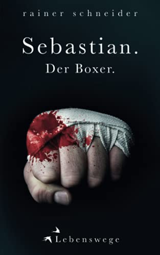 Sebastian. Der Boxer. (Lebenswege, Band 8) von Independently published