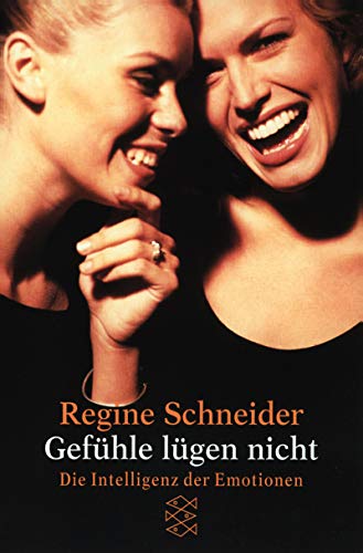 Gefühle lügen nicht: Die Intelligenz der Emotionen