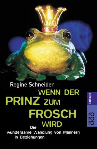 Wenn der Prinz zum Frosch wird: Die wundersame Wandlung von Männern in Beziehungen