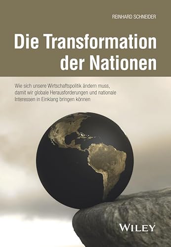 Die Transformation der Nationen: Wie sich unsere Wirtschaftspolitik ändern muss, damit wir globale Herausforderungen und nationale Interessen in Einklang bringen können