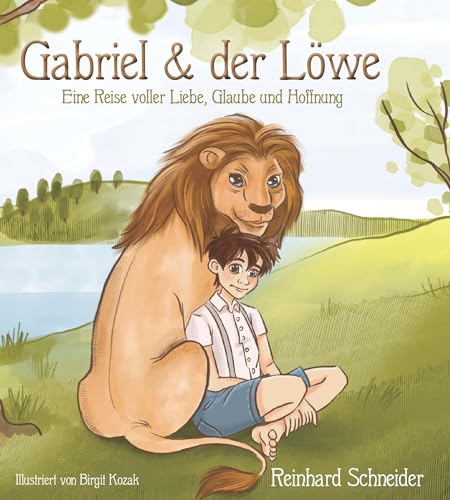 Gabriel und der Löwe: Eine Reise voller Liebe, Glaube und Hoffnung