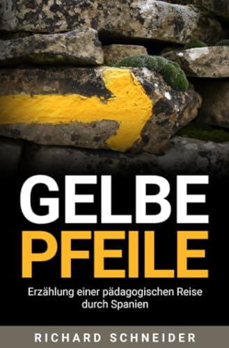 Gelbe Pfeile: Erzählung einer pädagogischen Reise durch Spanien von epubli