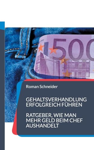 Gehaltsverhandlung erfolgreich führen: Ratgeber, wie man mehr Gehalt beim Chef aushandelt von Books on Demand