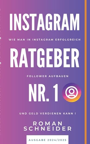 Instagram Ratgeber Nr. 1: Wie man in Instagram erfolgreich Follower aufbauen und Geld verdienen kann!