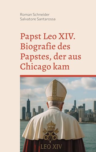 Papst Leo XIV. - Biografie des Papstes, der aus Chicago kam von BoD – Books on Demand