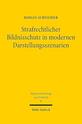 Strafrechtlicher Bildnisschutz in modernen Darstellungsszenarien (Studien und Beiträge zum Strafrecht, Band 41)