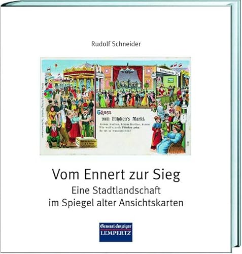 Vom Ennert zur Sieg: Eine Stadtlandschaft im Spiegel alter Ansichtskarten