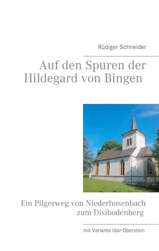 Auf den Spuren der Hildegard von Bingen: Ein Pilgerweg von Niederhosenbach zum Disibodenberg Auf den Spuren der Hildegard von Bingen: Ein Pilgerweg von Niederhosenbach zum Disibodenberg