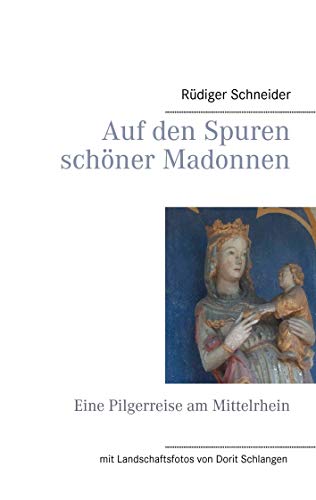 Auf den Spuren schöner Madonnen: Eine Pilgerreise am Mittelrhein