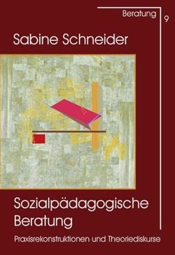 Sozialpädagogische Beratung: Praxisrekonstruktionen und Theoriediskurse