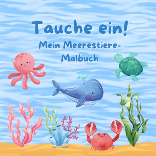 Tauche ein! Mein Meerestiere-Malbuch von Independently published