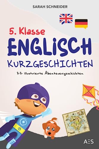 5. Klasse Englisch Kurzgeschichten: Englisch lernen mit Spaß und Freude! (22 illustrierte Abenteuergeschichten mit Übersetzung, Audios, Vokabeln, Grammatik, Übungen, Lernapp & Extra-Downloads) von AES Verlag