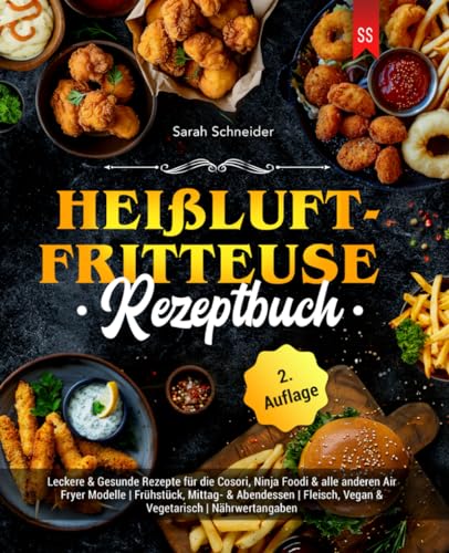 Heißluftfritteuse Rezeptbuch: Leckere & Gesunde Rezepte für die Cosori, Ninja Foodi & alle anderen Air Fryer Modelle | Frühstück, Mittag- & Abendessen | Fleisch, Vegan & Vegetarisch | Nährwertangaben von Independently published