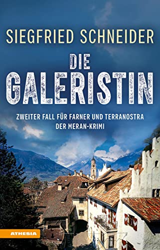 Die Galeristin: Der Meran-Krimi - Zweiter Fall für Farner und Terranostra von Athesia Tappeiner Verlag