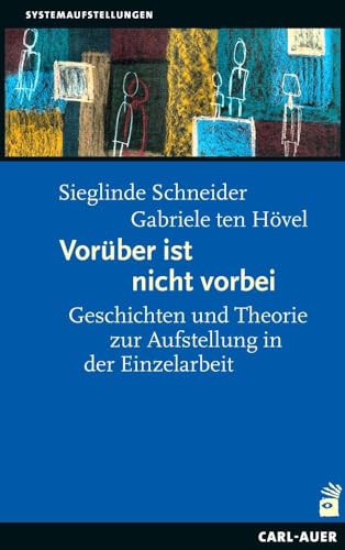 Vorüber ist nicht vorbei: Geschichten und Theorie zur Aufstellung in der Einzelarbeit (Systemaufstellungen) von Carl-Auer Verlag GmbH