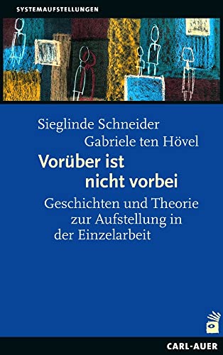 Vorüber ist nicht vorbei: Geschichten und Theorie zur Aufstellung in der Einzelarbeit (Systemaufstellungen) von Carl-Auer Verlag GmbH