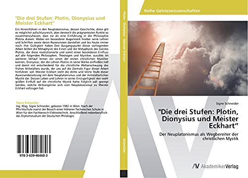 "Die drei Stufen: Plotin, Dionysius und Meister Eckhart“: Der Neuplatonismus als Wegbereiter der christlichen Mystik von VDM Verlag