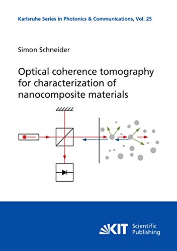 Optical coherence tomography for characterization of nanocomposite materials (Karlsruhe Series in Photonics and Communications / Karlsruhe Institute ... of Photonics and Quantum Electronics (IPQ)) von KIT Scientific Publishing