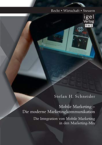 Mobile Marketing – Die moderne Marketingkommunikation: Die Integration von Mobile Marketing in den Marketing-Mix