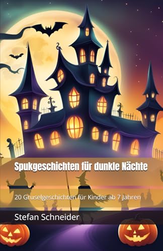 Spukgeschichten für dunkle Nächte: 20 Gruselgeschichten für Kinder ab 7 Jahren von Independently published
