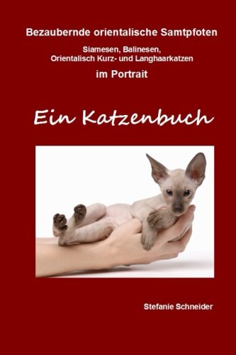 Bezaubernde orientalische Samtpfoten im Portrait - Ein Katzenbuch: Siamesen, Balinesen, Orientalisch Kurz- und Langhaarkatzen von CreateSpace Independent Publishing Platform
