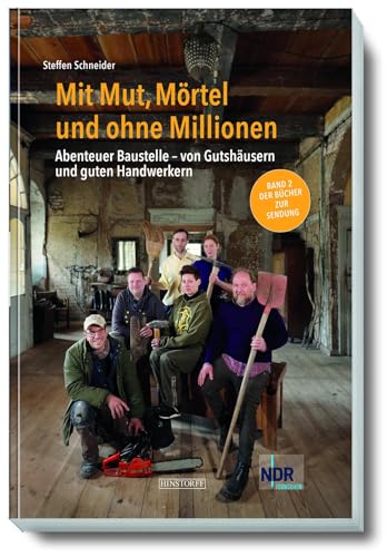 Mit Mut, Mörtel und ohne Millionen Band 2: Abenteuer Baustelle - von Gutshausrettern und guten Handwerkern von Hinstorff Verlag GmbH