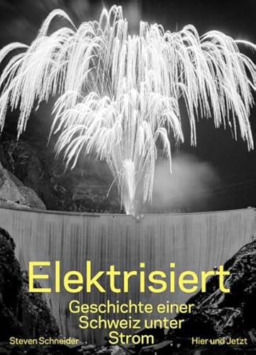 Elektrisiert: Geschichte einer Schweiz unter Strom: Bilder einer Schweiz unter Strom