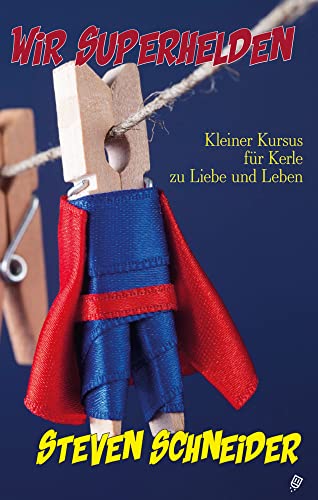 Wir Superhelden: Kleiner Kursus für Kerle zu Liebe und Leben von Salis Verlag