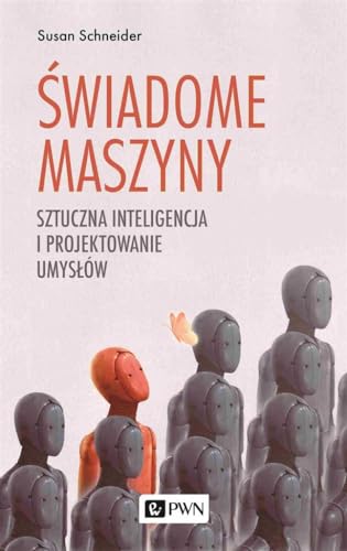 Świadome maszyny: Sztuczna inteligencja i projektowanie umysłów von Wydawnictwo Naukowe PWN