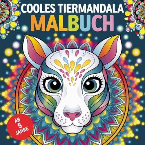 Cooles Tiermandala Malbuch: 50 faszinierende Tiermandalas für Kinder ab 5 Jahre von Independently published
