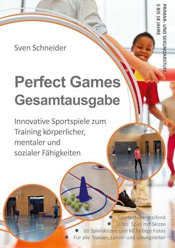 Perfect Games Gesamtausgabe: Innovative Sportspiele zum Training körperlicher, mentaler und sozialer Fähigkeiten von BoD – Books on Demand