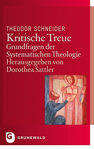 Kritische Treue: Grundfragen der Systematischen Theologie