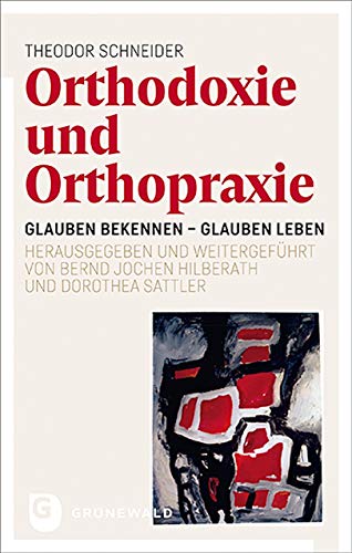 Orthodoxie und Orthopraxie: Glauben bekennen - Glauben leben. Theologische Anliegen für heute weitergeführt von Bernd Jochen Hilberath und Dorothea Sattler Orthodoxie und Orthopraxie: Glauben bekennen - Glauben leben. Theologische Anliegen für heute weitergeführt von Bernd Jochen Hilberath und Dorothea Sattler