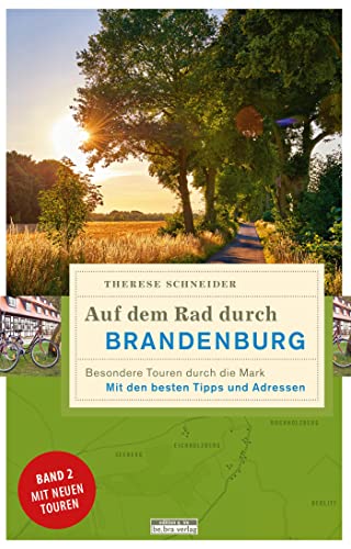 Auf dem Rad durch Brandenburg: Besondere Touren durch die Mark (Unterwegs in Brandenburg)