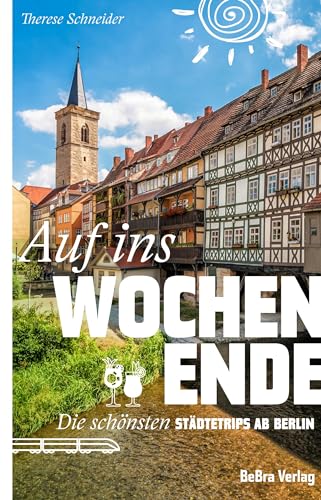 Auf ins Wochenende: Die schönsten Städtetrips ab Berlin von Bebra Verlag