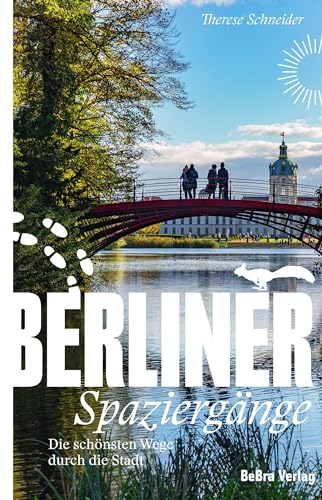 Berliner Spaziergänge: Die schönsten Wege durch die Stadt (Unterwegs in Berlin)
