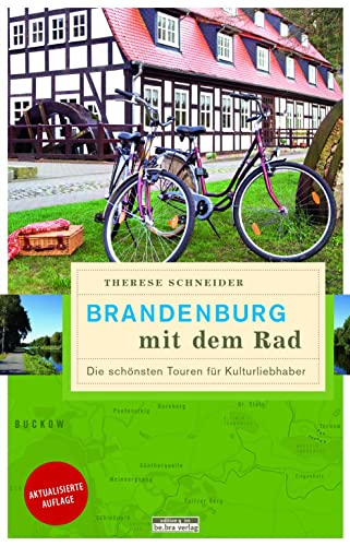 Brandenburg mit dem Rad: Die schönsten Touren für Kulturliebhaber (Unterwegs in Brandenburg) von DP-Tech